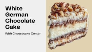 How to Make White German Chocolate Cake with Cheesecake Center